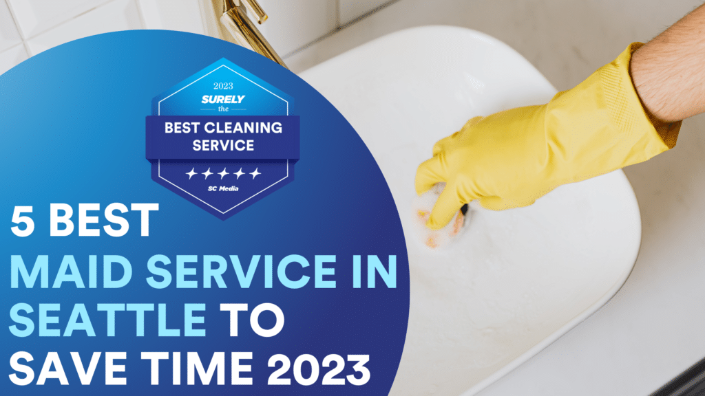 5 Best Maid Service In Seattle To Save Time 2023