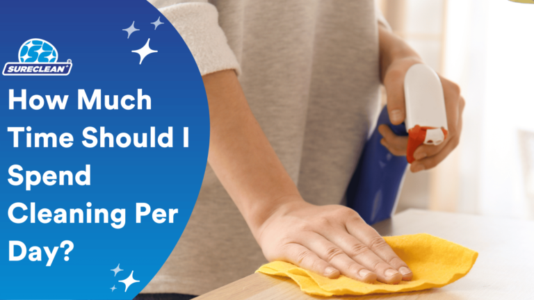 Spend Clean Up How Much Time Should I Spend Cleaning Per Day | Sureclean