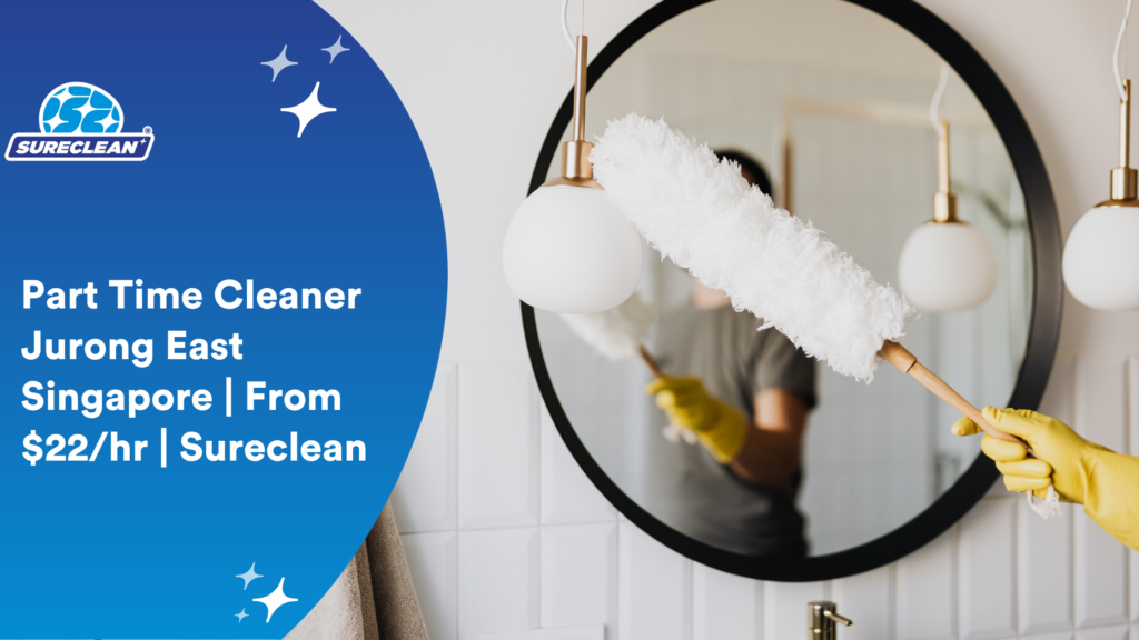 Part Time Cleaner Jurong East Singapore From 22hr Sureclean post renovation cleaning, post renovation cleaning services singapore, cleaning services after renovation singapore, post reno cleaning