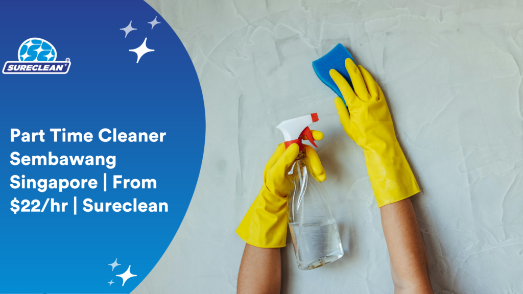 Part Time Cleaner Sembawang Singapore From 22hr Sureclean post renovation cleaning, post renovation cleaning services singapore, cleaning services after renovation singapore, post reno cleaning
