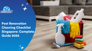 Post Renovation Cleaning Checklist Singapore Complete Guide 2024 cleaning services singapore,home cleaning services singapore