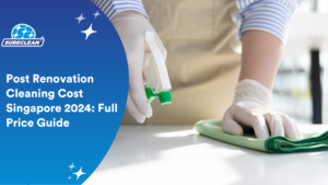 Post Renovation Cleaning Cost Singapore 2024 Full Price Guide cleaning services singapore,home cleaning services singapore