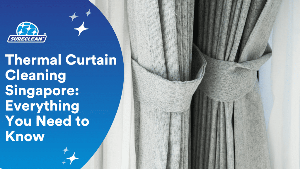 Thermal Curtain Cleaning Singapore Everything You Need to Know