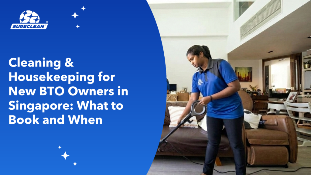 Cleaning & Housekeeping for New BTO Owners in Singapore: What to Book and When