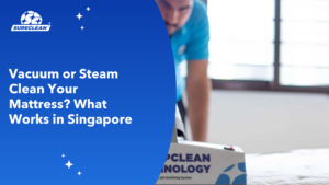 vacuum vs steam clean mattress singapore cover mattress cleaning service